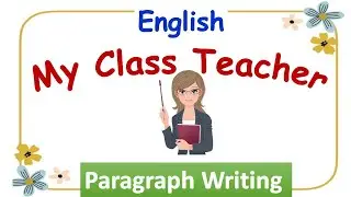 My Class Teacher | Paragraph Writing | Essay on Class Teacher | English Paragraph Writing | Class 2