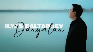 Ilyas Baltabaev - Dàryalar |  Offical Mood Video (4K)