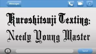 Needy Young Master | Kuroshitsuji Texting Series