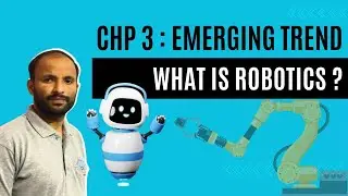 What is Robotics | Emerging Trends : Artificial Intelligence | Computer Science - CBSE Class 11