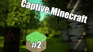 Играем в Captive Minecraft #2. О БОЖЕ!!!!!!
