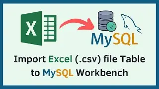 How to Import Excel File (CSV) to MySQL Workbench in Minutes