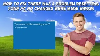 How To Fix There Was A Problem Resetting Your PC No Changes Were Made Error In Windows 10/11 (2024)