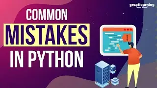 Common Mistakes In Python | Python Programming | Python for Beginners | Great Learning