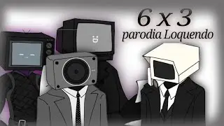 skibidi toilet 6 x 3 parodia Loquendo