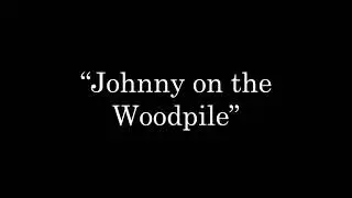 Johnny on the Woodpile