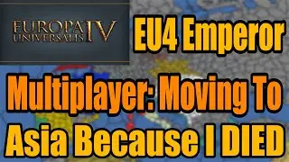EU4 Emperor Multiplayer Moving To Asia Because I DIED