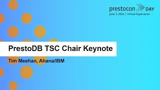 PrestoDB TSC Chair Keynote - Tim Meehan, Ahana/IBM