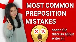 10 MOST COMMON PREPOSITION MISTAKES (e.g. spend FOR, discuss ABOUT, etc.)