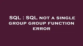 SQL : SQL not a single group group function error