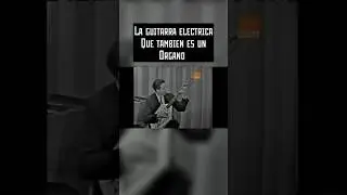 LA GUITARRA QUE  ES ÓRGANO 