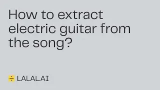 How to extract an electric guitar from a song