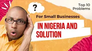 Top 10 problems for small businesses in Nigeria and solution
