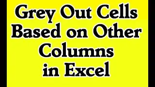 How To Grey Out Cells Based On Another Column