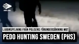 LJUDINSPELNING FRÅN POLISENS FÖRUNDERSÖKNING MOT PEDO HUNTING SWEDEN (PHS)