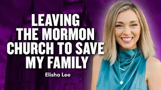 Leaving the Mormon Church to Save My Family - Elisha Lee | Ep. 1925