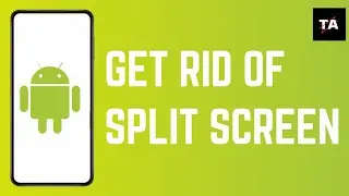How to Get Rid of Split Screen on Android Phone