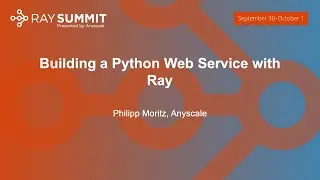 Building a Python Web Service with Ray - Philipp Moritz, Anyscale