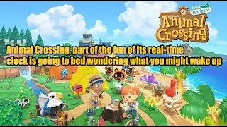 Animal Crossing, part of the fun of its real-time clock is going to bed wondering