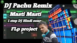 New Song Masti Masti DJ  Pachu Remix 1 step flp project new mixing