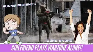 [CallOfDuty] Girlfriend plays warzone on her own!