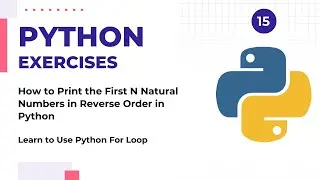 How to Print the First N Natural Numbers in Reverse Order in Python | For Loop | Python Exercises