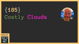 185 - Costly Clouds #podcast #webdevelopment #react