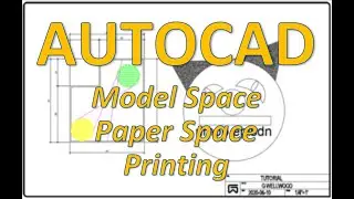 AutoCAD: Model Space, Paper Space, and Printing
