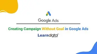 How to create Google Ads Campaign without goal | Learn Digital Academy 2021