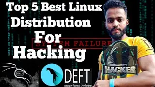 Top 5 Linux Distribution For Ethical Hacking And Penetration Testing