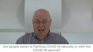 Video 4: Are people better at fighting COVID-19 naturally or with the COVID-19 vaccine?