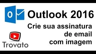 #03 - Outlook 2016 - Crie sua assinatura de email com imagem
