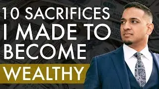 10 Sacrifices I Made to Become Wealthy