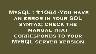 MySQL : #1064 -You have an error in your SQL syntax; check the manual that corresponds to your MySQL