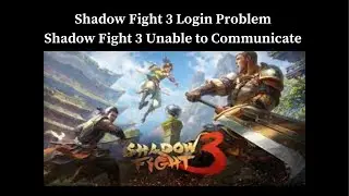 Shadow Fight 3   Login Problem I Shadow Fight 3   Unable to Communicate Solution