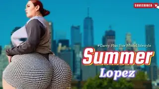 Summer Lopez 🔵 Plus-Size Curvy Model | Body Positivity Advocate, Biography
