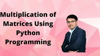 Multiplication of Matrices Using Python programming