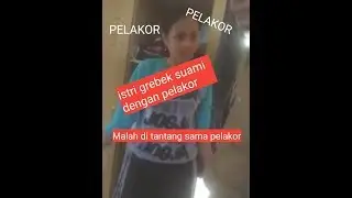 Viral !!! Istri grebek suami bersama pelakor, malah di tantang sama pelakor itu sendiri