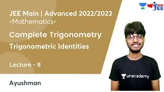 Complete Trigonometry | Trigonometric Identities | L8 | IIT JEE |  Super JEE | Ayushman