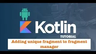 Create home screen Part 4 Uniquely adding fragment to fragment manager - Android Kotlin Tutorial