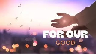 For Our Good | Inspirational | Romans 8:28 | Uplifting | Romantic Indie Music