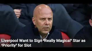 Liverpool Want to Sign ‘Really Magical’ Star as ‘Priority’ for Slot