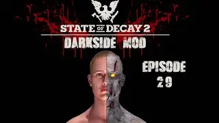 State Of Decay 2 Darkside Mod The Ultimate Survival Mod Episode 29