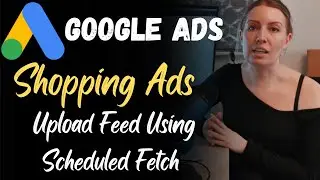 Upload Feed Using Scheduled Fetch | Google Shopping Ads | Google Ads Complete Course