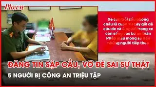 Triệu tập 5 người đăng tin sai sự thật về sập cầu Phong Châu, vỡ đê Yên Lập - PLO