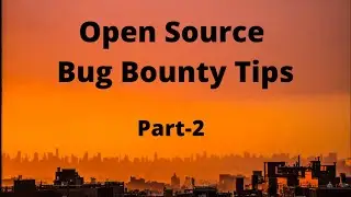 Open Source Bug Bounty Tips || Part-2 || 