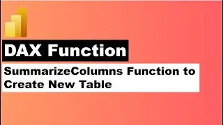 Power BI SummarizeColumns Function to Create New Table from Existing Table with multiple dimensions