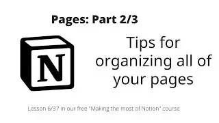Making the most of Notion: Pages: Tips for organizing all of your pages in Notion
