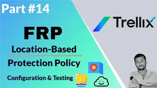 Mastering Trellix FRP Location-Based Protection: Policy Configuration & Testing