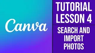 Canva Course | Tutorial - Lesson 4 - Search and Import Photos